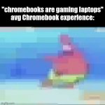 so laggy | "chromebooks are gaming laptops"
avg Chromebook experience: | image tagged in gifs,memes | made w/ Imgflip video-to-gif maker