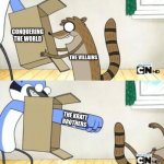 Mordecai Punches Rigby Through a Box | CONQUERING THE WORLD; THE VILLAINS; THE KRATT BROTHERS | image tagged in mordecai punches rigby through a box,wild kratts | made w/ Imgflip meme maker