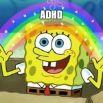 ADHD | ADHD | image tagged in spongebob the more you know | made w/ Imgflip meme maker