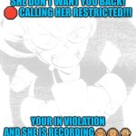 stop calling me | SHE DON'T WANT YOU BACK! 🛑 CALLING HER RESTRICTED!!! YOUR IN VIOLATION AND SHE IS RECORDING🙈🙉🙊 | image tagged in stop calling me | made w/ Imgflip meme maker