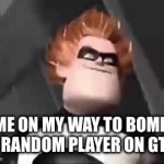 Image title | ME ON MY WAY TO BOMB A RANDOM PLAYER ON GTA | image tagged in gifs,gif | made w/ Imgflip video-to-gif maker