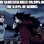 Wait, how am I sick! *insert surprised pikachu meme* | THIS HAND SANITIZER KILLS 99.99% OF GERMS!
THE O.O1% OF GERMS: | image tagged in gifs,madara,germs | made w/ Imgflip video-to-gif maker