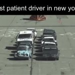 im driving here IM DRIVING HERE | most patient driver in new york: | image tagged in gifs,cars,memes,funny,oh wow are you actually reading these tags,fun | made w/ Imgflip video-to-gif maker