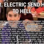 Don't post pls | image tagged in mr electric send him to hell | made w/ Imgflip meme maker