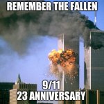 Remember The Fallen | REMEMBER THE FALLEN; 9/11 
23 ANNIVERSARY | image tagged in 911 9/11 twin towers impact | made w/ Imgflip meme maker