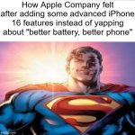 The new iPhone 16 features is crazy | How Apple Company felt after adding some advanced iPhone 16 features instead of yapping about "better battery, better phone" | image tagged in superman starman meme,memes,meme,iphone | made w/ Imgflip meme maker