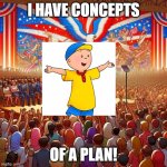 patriotic speech backgound | I HAVE CONCEPTS; OF A PLAN! | image tagged in patriotic speech backgound | made w/ Imgflip meme maker