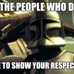 clone trooper | R.I.P TO ALL THE PEOPLE WHO DIED ON 9/11; PLEASE UPVOTE TO SHOW YOUR RESPECT AND PRESS R | image tagged in clone trooper | made w/ Imgflip meme maker