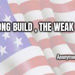 Written in the dust on a store window in lower Manhattan , September 12th , 2001 | "THE STRONG BUILD , THE WEAK DESTROY"; Anonymous , 9/12/2001 | image tagged in faded american flag,remember,the fallen,terror in the streets,cowardly slime,islamic terrorism | made w/ Imgflip meme maker