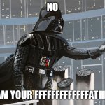 Angriest Man In Brooklyn | NO; I AM YOUR FFFFFFFFFFFFFATHER | image tagged in i am your father,movies,movie,comedy | made w/ Imgflip meme maker