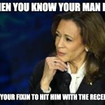 Kamala Harris | WHEN YOU KNOW YOUR MAN LYIN; AND YOUR FIXIN TO HIT HIM WITH THE RECEIPTS | image tagged in kamala harris knows you lyin | made w/ Imgflip meme maker