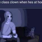 give your class clown some respect, we are usually depressed | the class clown when hes at home | image tagged in wojak sitting on couch,class clown | made w/ Imgflip meme maker