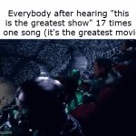 yes, i counted | Everybody after hearing "this is the greatest show" 17 times in one song (it's the greatest movie) | image tagged in gifs,greatest showman | made w/ Imgflip video-to-gif maker