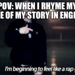 Rhyming In English | POV: WHEN I RHYME MY TITLE OF MY STORY IN ENGLISH | image tagged in rap god eminem,rhymes,eminem,school,english,story | made w/ Imgflip meme maker