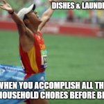 finish line | DISHES & LAUNDRY DONE; WHEN YOU ACCOMPLISH ALL THE DAILY HOUSEHOLD CHORES BEFORE BEDTIME | image tagged in finish line | made w/ Imgflip meme maker