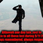 Those we lost that day were many, some lost family, some lost friends. Let respect overflow. | Although one day late, rest in peace to all those lost during 9/11 2001. 
Always remembered, always respected. | image tagged in o7 commander,memorial day of,911 | made w/ Imgflip meme maker