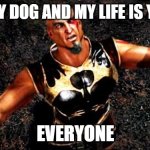 Kratos and my life is yours | HEAL MY DOG AND MY LIFE IS YOURSS; EVERYONE | image tagged in kratos and my life is yours | made w/ Imgflip meme maker