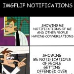 honestly I think this meme is mid | IMGFLIP NOTIFICATIONS; SHOWING ME NOTIFICATIONS OF PEOPLE GETTING OFFENDED OVER ANYTHING IM SAYING; SHOWING ME NOTIFICATIONS OF ME AND OTHER PEOPLE HAVING CONVERSATIONS | image tagged in doofinshmirtz drake format | made w/ Imgflip meme maker