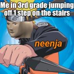 Naruto Stonks | Me in 3rd grade jumping off 1 step on the stairs | image tagged in naruto stonks | made w/ Imgflip meme maker