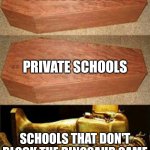 Dinosaur Game. | PUBLIC SCHOOLS; PRIVATE SCHOOLS; SCHOOLS THAT DON'T BLOCK THE DINOSAUR GAME | image tagged in golden coffin meme | made w/ Imgflip meme maker