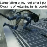 Gif | Santa falling of my roof after I put 
500 grams of ketamine in his cookies | image tagged in gifs,santa | made w/ Imgflip video-to-gif maker