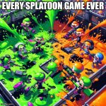 Cool ai stuff | EVERY SPLATOON GAME EVER | image tagged in cool ai stuff,splatoon,battle,gaming,consoles | made w/ Imgflip meme maker