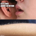 INTUITION Whisper | LET'S TALK ABOUT INTUITION | image tagged in whisper and goosebumps | made w/ Imgflip meme maker