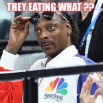 Snoop Dog Olympics Surprised | THEY EATING WHAT ?? | image tagged in snoop dog olympics surprised,eating dogs | made w/ Imgflip meme maker