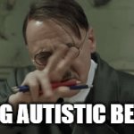 autistic now | BEING AUTISTIC BE LIKE | image tagged in gifs,autism | made w/ Imgflip video-to-gif maker