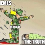 the truth is in danger | MEMES; PERSIANS; THE TRUTH | image tagged in soldier protecting sleeping child,iran,persian,iranian,truth,memes | made w/ Imgflip meme maker