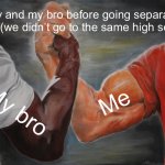 Epic Handshake Meme | My and my bro before going separate ways (we didn’t go to the same high school); Me; My bro | image tagged in memes,epic handshake | made w/ Imgflip meme maker