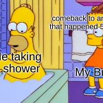 this always happens in the shower | comeback to an argument that happened 5 years ago:; Me taking a shower; My Brain | image tagged in simpsons meme,memes,funny,relatable | made w/ Imgflip meme maker