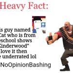 Straight Outta Context 4 | This guy named 

is a Cat who is from preschool shows "Kinderwood" I love it then more underrated lol; #NoOpinionBashing | image tagged in heavy fact,cat guy,kinderwood,meme,straight outta context,no opinion bashing | made w/ Imgflip meme maker