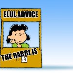 Lucy Peanuts - The Doctor is in  Psychiatric Help | ELUL ADVICE; THE RABBI IS | image tagged in lucy peanuts - the doctor is in psychiatric help | made w/ Imgflip meme maker