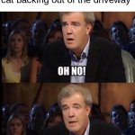 Cat | When you accidentally run over your little sister's cat backing out of the driveway | image tagged in oh no anyway | made w/ Imgflip meme maker