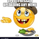 Please take it as a joke | UPVOTE BEGGAR UPLOADING ANY MEME | image tagged in beggar emoji,upvote begging,funny,funny memes,fun | made w/ Imgflip meme maker