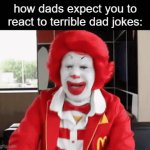 worst puns ever | how dads expect you to react to terrible dad jokes: | image tagged in gifs,relatable,dad joke | made w/ Imgflip video-to-gif maker