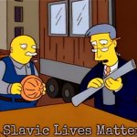 Simpson Construction | Slavic Lives Matter | image tagged in simpson construction,slavic | made w/ Imgflip meme maker