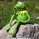 Kermit-thinking | (SHOWER THOUGHT); IF YOU MURDER A CEREAL BOX, DOESN'T THAT MAKE YOU A CEREAL KILLER? | image tagged in kermit-thinking | made w/ Imgflip meme maker