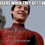 happeh | NEW USERS WHEN THEY GET 1 UPVOTE | image tagged in they love me,memes | made w/ Imgflip meme maker