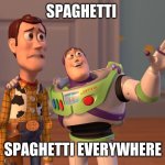 X, X Everywhere | SPAGHETTI; SPAGHETTI EVERYWHERE | image tagged in memes,x x everywhere | made w/ Imgflip meme maker