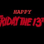 Friday the 13th | HAPPY | image tagged in friday the 13th | made w/ Imgflip meme maker