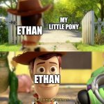 Me leaving My Little Pony | MY LITTLE PONY; ETHAN; ETHAN | image tagged in so long partner | made w/ Imgflip meme maker