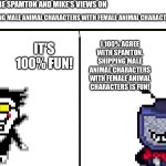 Even Spamton and Mike love shipping Male Animal characters with female animal characters | SHIPPING MALE ANIMAL CHARACTERS WITH FEMALE ANIMAL CHARACTERS? IT'S 100% FUN! I 100% AGREE WITH SPAMTON. SHIPPING MALE ANIMAL CHARACTERS WITH FEMALE ANIMAL CHARACTERS IS FUN! | image tagged in what are spamton and mike's views on | made w/ Imgflip meme maker