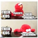 elmo cocaine | THEIR KIDS; PARENTS; THEIR IPHONE; THEIR KIDS; THEIR IPHONE | image tagged in elmo cocaine | made w/ Imgflip meme maker