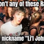 Little me this , Batman | Why don't any of these Rappers; use the nickname "Li'l Johnson" ? | image tagged in memes,sudden clarity clarence,the riddler,johnson,big dog small dog,rap sucks | made w/ Imgflip meme maker