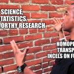 they're probably 9 -year- olds too | SCIENCE, STATISTICS, TRUSTWORTHY RESEARCH; HOMOPHOBIC/ TRANSPHOBIC INCELS ON FUN STREAM | image tagged in talking to wall,lgbtq,lgbt,trans rights,gay | made w/ Imgflip meme maker