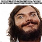 Jack Black Meme NAILED IT | WHAT VIDEO GAME CHARACTER SHALL THIS MAN PLAY NEXT? LINK? VILLAGER FROM ANIMAL CROSSING? | image tagged in jack black meme nailed it | made w/ Imgflip meme maker