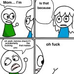 Mom… I'm X / Is That Because Of Y?
