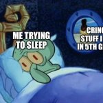 JUST LET ME SLEEP | CRINGE STUFF I DID IN 5TH GRADE; ME TRYING TO SLEEP | image tagged in cowboy spongebob | made w/ Imgflip meme maker